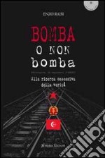 Bomba o non bomba. Alla ricerca ossessiva della verità