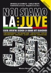 Noi siamo la Juve 30. Essere juventini secondo 20 grandi bianconeri. Con poster libro di Chirico Marcello Nesti Carlo