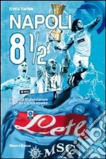 Napoli 8 1/2. Il film degli 85 anni d'amore tra la città e la sua squadra. Ediz. illustrata. Con DVD libro