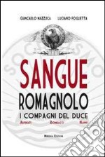 Sangue romagnolo. I compagni del duce. Arpinati Bombacci Nanni libro