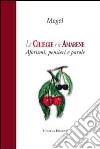 Le ciliegie e le amarene. Aforismi, pensieri e parole libro