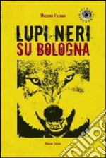 Lupi neri su Bologna libro