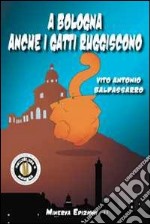 A Bologna anche i gatti ruggiscono libro