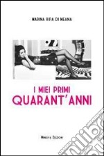 I miei primi quarant'anni libro