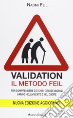 Validation. Il metodo Feil. Per comprendere ciò che i grandi anziani fanno nella mente e nel cuore libro