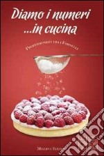 Diamo i numeri... in cucina. Professionisti tra i fornelli libro