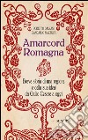 Amarcord Romagna. Breve storia di una regione (e della sua idea) da Giulio Cesare a oggi libro