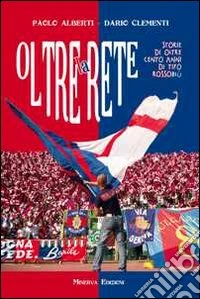 Oltre la rete. Storie di oltre 100 anni di tifo rossoblù. Con CD Audio