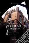 Un garante secolare per l'economia bolognese. La Camera di Commercio nel duecentesimo anniversario della Fondazione. Ediz. multilingue libro di Dondarini Rolando