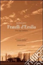 Fratelli d'Emilia. Una saga emiliana. Da cronache familiari di Caludio Negrini libro