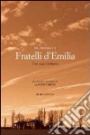 Fratelli d'Emilia. Una saga emiliana. Da cronache familiari di Caludio Negrini libro