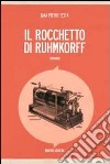 Il rocchetto di Ruhmkorff libro di Testa Gian Pietro