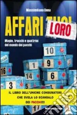 Affari loro. Magie, trucchi e quattrini del mondo dei pacchi libro