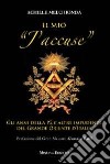 Il mio «j'accuse». Gli anni della P2 e altre impudenze del Grande Oriente d'Italia libro di Melchionda Achille