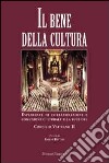 Il bene della cultura. Esperienze di collaborazione e comunione culturale alla luce del Concilio Vatincano II libro di Toscano A. (cur.)