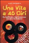 Una vita a 45 giri. Da San Pietro a Sant'Ambrogio passando per Sanremo libro