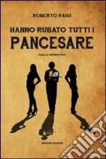 Hanno rubato tutti i pancesare libro