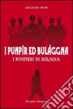 I punpir ed Bulaggna. I pompieri di Bologna libro