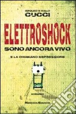 Elettroshock. Sono ancora vivo e la chiamano depressione libro