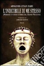 L'indicibile di me stesso. Memorie in corso d'opera del Signor Nessuno