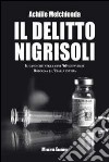 Il delitto Nigrisoli. Il caso che negli anni '60 sconvolse Bologna e l'Italia intera libro