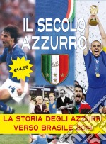 Il secolo azzurro. La storia degli azzurri verso Brasile 2014. Con poster libro