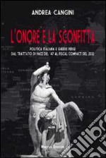 L'onore e la sconfitta. Politica italiana e guerre perse dal Trattato di pace del '47 al Fiscal compact del 2012 libro