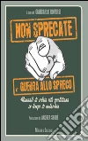 Non sprecate e guerra allo spreco. Manuale di sobria vita quotidiana in tempo di autarchia libro di Roversi G. (cur.)