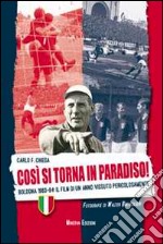 Così si torna in paradiso. Bologna 1963-64. Il film di un anno vissuto pericolosamente. Ediz. illustrata libro