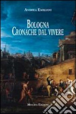 Bologna. Cronache dal vivere libro