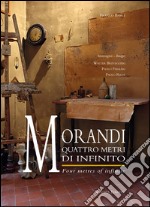 Morandi quattro metri di infinito-Morandi. Four metres of infinite. Ediz. bilingue libro