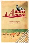 Amori dAmare. Antologia di racconti libro