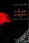 Io la notte scrivo. Canzoni senza musica libro