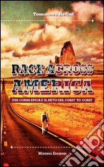 Race across America. Una corsa epica e il mito del coast to coast libro