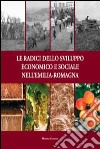 Le radici dello sviluppo economico e sociale nell'Emilia-Romagna libro