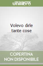 Volevo dirle tante cose libro