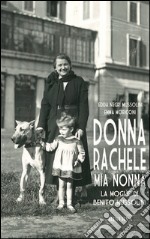 Donna Rachele mia nonna. La moglie di Benito Mussolini