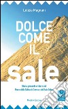 Dolce come il sale. Passato, presente e futuro del parco della salina di Cervia e del sale dolce libro