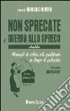 Non sprecate e guerra allo spreco libro di Roversi G. (cur.)