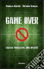 Game over. Calcio truccato, ora basta! libro