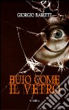 Buio come il vetro libro di Baietti Giorgio