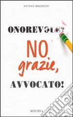 Onorevole? No, grazie avvocato! libro