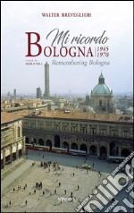 Mi ricordo Bologna 1945-1970. Ediz. illustrata libro