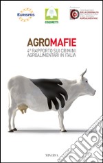 Agromafie. 4° Rapporto sui crimini agroalimentari in Italia libro