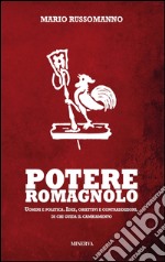 Potere romagnolo. Uomini e politica. Idee, obiettivi e contraddizioni, di chi guida il cambiamento libro