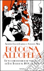 Bologna all'opera. Le voci più prestigiose nate sotto le Due Torri dal 1600 al 1980. Con CD-ROM