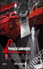 Ferruccio Lamborghini. La storia ufficiale libro