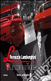 Ferruccio Lamborghini. La storia ufficiale libro di Lamborghini Tonino