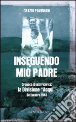 Inseguendo mio padre. Cronaca di una ricerca: la Divisione «Acqui» Settembre 1943