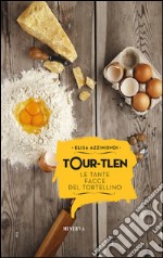 Tour-tlen. Le tante facce del tortellino libro